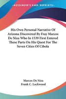 His Own Personal Narrative Of Arizona Discovered By Fray Marcos De Niza Who In 1539 First Entered These Parts On His Quest For The Seven Cities Of Cibola 1432554867 Book Cover