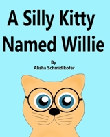 A Silly Kitty Named Willie B0BXNDT7SH Book Cover