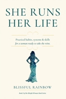 She Runs Her Life: Practical Habits, Systems & Skills for a Woman Ready to Take the Reins (The Blissful Woman Series: Not just a good life. A blissful one.) B0HCKSGSXX Book Cover