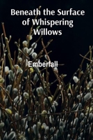 Beneath the Surface of Whispering Willows: Cultivating Phantasmal Flora, Communicating with Spirits of Nature, and Mapping Cognitive Landscapes B0DT27L7R4 Book Cover