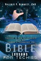 Bible Lessons for Techies: Thriving in Your Relationship with God Through a Technology Lens 1546563520 Book Cover