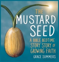 The Mustard Seed: A Bible Bedtime Story of Growing Faith (Creation Bible Bedtime Stories) B0DZZ6X99Q Book Cover