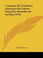 Catalogue Des Cylindres Orientaux Du Cabinet Royal Des M�dailles de la Haye 1168039533 Book Cover