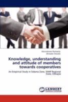 Knowledge, understanding and attitude of members towards cooperatives: An Empirical Study in Sidama Zone, SNNP Regional State, Ethiopia 3847316605 Book Cover