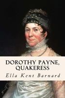 Dorothy Payne, Quakeress A Side-Light upon the Career of 'Dolly' Madison 1533183511 Book Cover