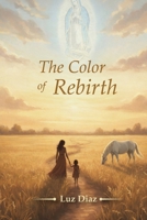 THE COLOR OF REBIRTH: Memoirs of Faith, Land, and Renewal 1970435569 Book Cover