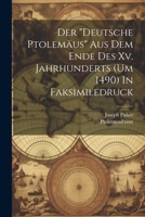 Der "deutsche Ptolemäus" Aus Dem Ende Des Xv. Jahrhunderts (um 1490) In Faksimiledruck 1022571257 Book Cover