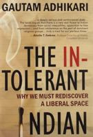 The Intolerant Indian: Why We Must Rediscover A Liberal Space 9350290510 Book Cover