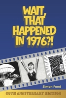 Wait, That Happened in 1976?: One Remarkable Year, 70 Original Illustrations — The Birthday and Anniversary Gift for Anyone Who Lived It (50th Anniversary Series) B0GQQVWWK8 Book Cover