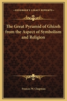 The Great Pyramid of Ghizeh from the Aspect of Symbolism and Religion 0766100839 Book Cover