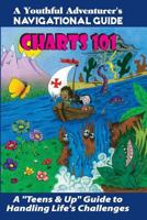 Charts 101: A "Teens & Up" Guide to Handling Life's Challenges 0578142902 Book Cover