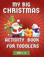 My Big Christmas Activity Book For Toddlers: Fun Activities to do at Home, Holidays and Kindergarten/ Coloring, Word Search and Mazes / Hours of Fun! B08HTGG8K9 Book Cover