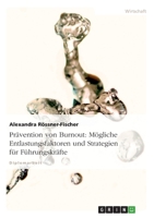 Prävention von Burnout. Mögliche Entlastungsfaktoren und Strategien für Führungskräfte 3638736733 Book Cover