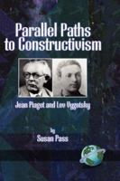 Parallel Paths to Constructivism: Jean Piaget and Lev Vygotsky (Hc) 1593111460 Book Cover