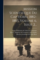 Mission Scientifique Du Cap Horn, 1882-1883, Volume 6, Issue 2... 1022292641 Book Cover
