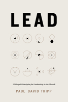 Lead: 12 Gospel Principles for Leadership in the Church 1433567636 Book Cover