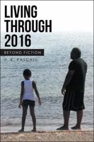Living Through 2016: Beyond Fiction 1524651494 Book Cover