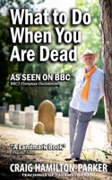 What to Do When You Are Dead: Life After Death, Heaven and the Afterlife: A famous Spiritualist psychic medium explores the life beyond death and describes what Heaven, Hell and the Afterlife are like 1508521751 Book Cover