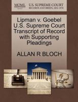 Lipman v. Goebel U.S. Supreme Court Transcript of Record with Supporting Pleadings 1270274023 Book Cover
