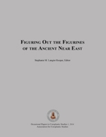 Figuring Out the Figurines of the Ancient Near East 0991553314 Book Cover