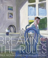 Breaking the Rules: Paul Wonner and Theophilus Brown 1785514466 Book Cover