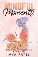 Mindful Moments: Daily Meditations for Women's Mental Health B0C8QTSLF8 Book Cover
