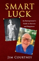 Smart Luck: An Entrepreneur's Guide to Success and Happiness 196534030X Book Cover