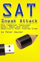 SAT Sneak Attack: How Computer Geniuses Hack, Beat and Cheat America's Most Feared Exam 1492868949 Book Cover