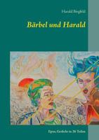 Bärbel und Harald: Epos, Gedicht in 26 Teilen 3748130627 Book Cover