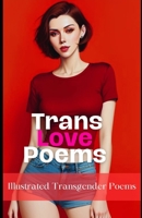 Trans Love Poems: Illustrated Transgender Poems B0CPB4H1LS Book Cover