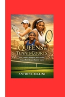 Queens in Tennis Courts: How Female Champions Break Limits, Smash Records, and Rule the Game B0GK5WB5T8 Book Cover