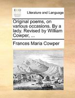 Original poems, on various occasions. By a lady. Revised by William Cowper, ... 1170433626 Book Cover