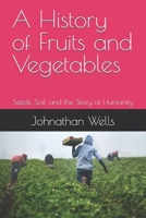 A History of Fruits and Vegetables: Seeds, Soil, and the Story of Humanity B0GTLG25XH Book Cover