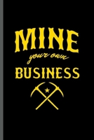 Mine Your own Business: Cool Coal Mining Design For Miner's Worker Sayings Blank Journal Gift (6x9) Dot Grid Notebook to write in 1702477177 Book Cover