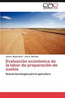 Evaluación económica de la labor de preparación de suelos: Nuevas tecnologías para la agricultura 3659018570 Book Cover