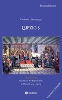 Leipzig 5: Geschichte der Reformation in Dresden und Leipzig (erweiterte Ausgabe) (German Edition) 3384233107 Book Cover