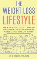 The Weight Loss Lifestyle: Your Proven Starting Guide to Lose Weight and Get Healthier While Saving Time and Money 1792723105 Book Cover