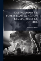 Des Incendies De Forets Dans La Region Des Maures Et De L'Esterel: Provence (1869) 1149080248 Book Cover