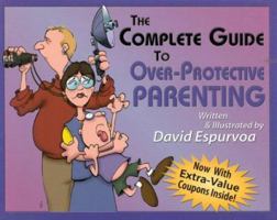 Complete Guide to Overprotective Parenting 1880292254 Book Cover