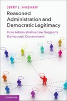 Reasoned Administration and Democratic Legitimacy: How Administrative Law Supports Democratic Government 1108413110 Book Cover