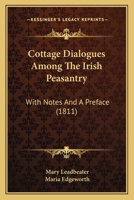 Cottage Dialogues Among The Irish Peasantry: With Notes And A Preface 1144713668 Book Cover