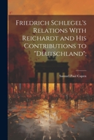 Friedrich Schlegel's Relations With Reichardt and his Contributions to "Deutschland"; 102220744X Book Cover