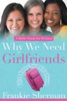 Why We Need Girlfriends: Life's a Journey Travel with a Friend 1490830421 Book Cover