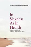 In Sickness as in Health: Helping Couples Cope with the Complexities of Illness 1937359131 Book Cover