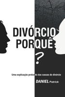 Divórcio Porquê?: Uma explicação profunda das causas do divórcio. B08VCN68RP Book Cover