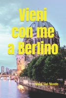 Vieni con me a Berlino: Esplora, Gusta e Vivi l'Anima di una Città Vibrante attraverso i Suoi Luoghi Iconici e Segreti Nascosti (Viaggio nelle ... migliori città del mondo) (Italian Edition) B0CWV2DHFB Book Cover