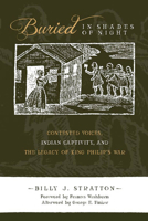 Buried in Shades of Night: Contested Voices, Indian Captivity, and the Legacy of King Philip's War 0816530289 Book Cover