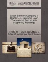 Bacon Brothers Company v. Grable U.S. Supreme Court Transcript of Record with Supporting Pleadings 1270100580 Book Cover