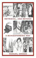 Retrieval, and Beyond: A Schizophrenic Way 1467043524 Book Cover