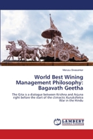 World Best Wining Management Philosophy: Bagavath Geetha: The Gita is a dialogue between Krishna and Arjuna right before the start of the climactic Kurukshetra War in the Hindu 6139455847 Book Cover